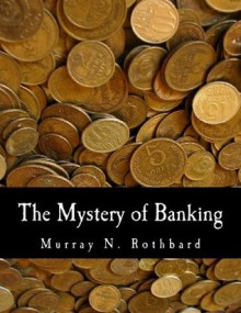 The Mystery of Banking (Large Print Edition) - Murray N Rothbard, Joseph T. Salerno, Douglas E. French