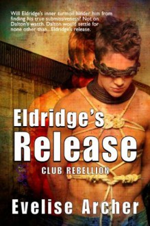 Eldridge's Release (Club Rebellion #1) - Evelise Archer