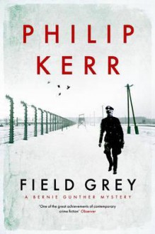 Field Gray - Philip Kerr