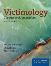 Victimology: Theories and Applications - Ann Wolbert Burgess, Cheryl Regehr, Albert R. Roberts