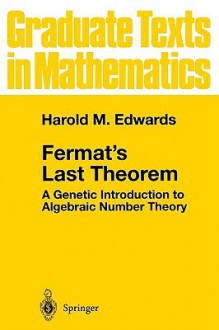 Fermat's Last Theorem: A Genetic Introduction to Algebraic Number Theory - Harold M. Edwards