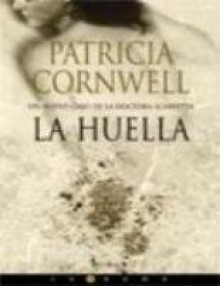 La Huella (Kay Scarpetta, #13) - Patricia Cornwell