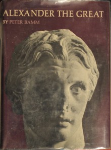 Alexander the Great - Peter Bamm, J. Maxwell Brownjohn