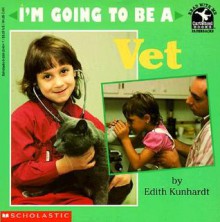 I'm Going to Be a Vet - Edith Kunhardt