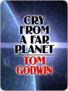 Cry from a Far Planet - Tom Godwin