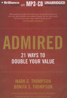 Admired: 21 Ways to Double Your Value - Mark C. Thompson, Bonita S. Thompson, Tom Parks, Christina Traister