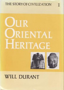 Our Oriental Heritage (Story of Civilization, Vol 1) - Will Durant