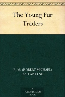 The Young Fur Traders - R.M. Ballantyne