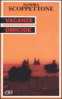 Vacanze omicide - Sandra Scoppettone, Silvia Nono