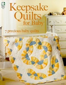 Keepsake Quilts for Baby - Julie Higgins, Jeanne Stauffer, Diane Schmidt