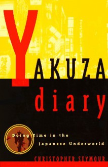 Yakuza Diary: Doing Time in the Japanese Underworld - Christopher Seymour