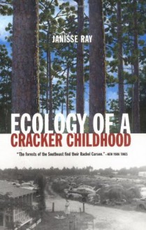 Ecology of a Cracker Childhood (The World As Home) - Janisse Ray