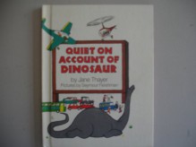 Quiet On Account Of Dinosaur - Jane Thayer