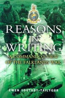 Reasons in Writing: A Commando's View of the Falklands War - Ewen Southby-Tailyour