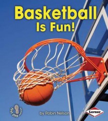 Basketball Is Fun! - Robin Nelson