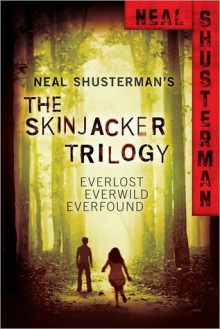 Skinjacker Trilogy: Everlost; Everwild; Everfound - Neal Shusterman