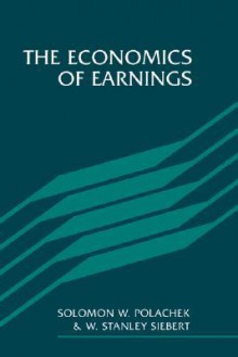 The Economics of Earnings - Solomon W. Polachek, W. Stanley Siebert