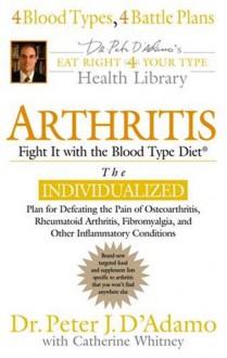 Arthritis: Fight it with the Blood Type (Eat Right 4 Your Type Library) - Peter J. D'Adamo, Catherine Whitney