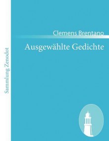 Ausgewählte Gedichte - Clemens Brentano