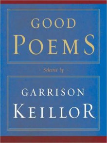 Good Poems: Selected and Introduced by Garrison Keillor: Selected and Introduced by Garrison Keillor (Audio) - Garrison Keillor