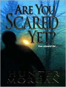 Are You Scared Yet? - Hunter Morgan