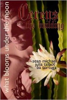 Cereus: Building - BA Tortuga, Sean Michael, Julia Talbot