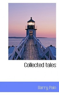 Collected Tales - Barry Pain