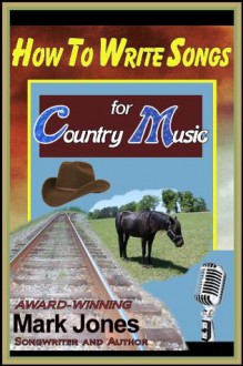 How To Write Songs for Country Music - Mark Jones