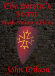 The Heretic's Secret (Single Volume Edition) - John Wilson