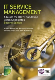 IT Service Management: A guide for ITIL Foundation Exam candidates - Ernest Brewster, Richard Griffiths, Aidan Lawes, John Sansbury