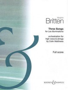 Three Songs for Les Illuminations: Orchestration by Colin Matthews for High Voice and Strings - Benjamin Britten, Colin Matthews