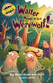 Walter Wants to be a Werewolf - Richard Harland