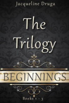 Beginnings The Trilogy - Jacqueline Druga