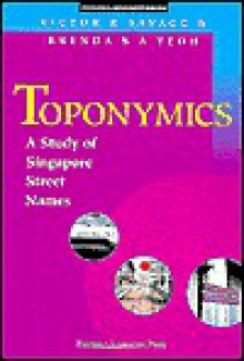 Toponymics: A Study Of Singapore Street Names - Victor R. Savage, Brenda S.A. Yeoh