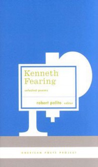 Kenneth Fearing: Selected Poems - Kenneth Fearing