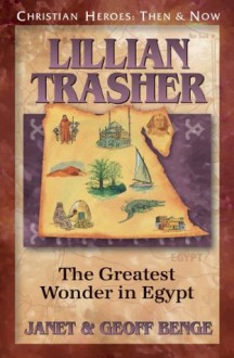 Lillian Trasher: The Greatest Wonder in Egypt (Christian Heroes: Then & Now) - Janet Benge, Geoff Benge