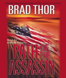 Path of the Assassin: A Thriller (Scot Harvath #2) - Brad Thor, Armand Schultz