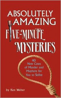 Absolutely Amazing Five-Minute Mysteries - Kenneth J. Weber