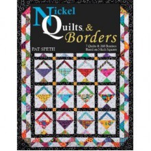 Nickel Quilts & Borders: 7 Quilts & 260 Borders from 5-Inch Squares - Pat Speth, Roxie Speth