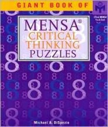 Giant Book of Mensa Critical Thinking Puzzles - Michael A. DiSpezio