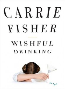 Wishful Drinking - Carrie Fisher