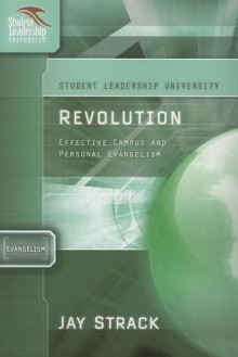 Revolution: Effective Campus and Personal Evangelism: Student Leadership University Study Guide Series ('student Leadership University Study Guide Series) - Jay Strack