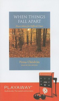 When Things Fall Apart: Heart Advice for Difficult Times - Pema Chödrön