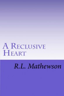 A Reclusive Heart (Hollywood Hearts, #2) - R.L. Mathewson