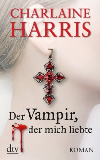 Der Vampir, der mich liebte: Roman (German Edition) - Britta Mümmler, Charlaine Harris