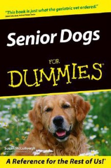 Senior Dogs for Dummies - Susan McCullough, F. Paul Pacult