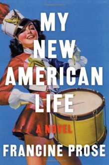 My New American Life - Francine Prose
