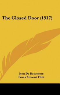 The Closed Door (1917) - Jean De Bosschere, Frank Stewart Flint, May Sinclair