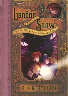 Landon Snow and the Shadows of Malus Quidam - R.K. Mortenson