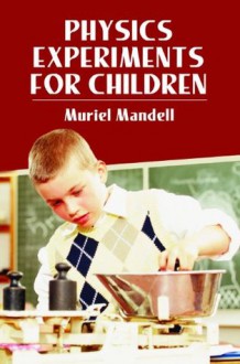 Physics Experiments for Children (Dover Children's Science Books) - Muriel Mandell